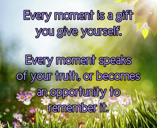 Every Moment Is A Gift - Inspirational Quote