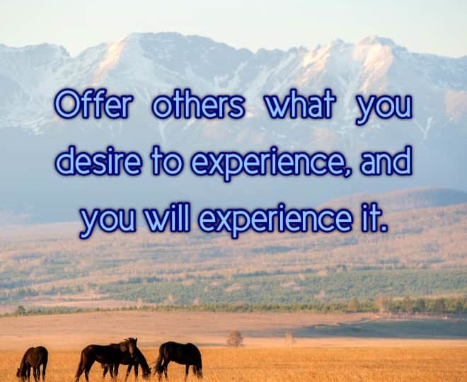 Offer Others What You Desire to Experience - Inspirational Quote