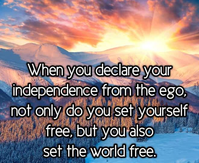 Declare your Independence from the Ego - Inspirational Quote