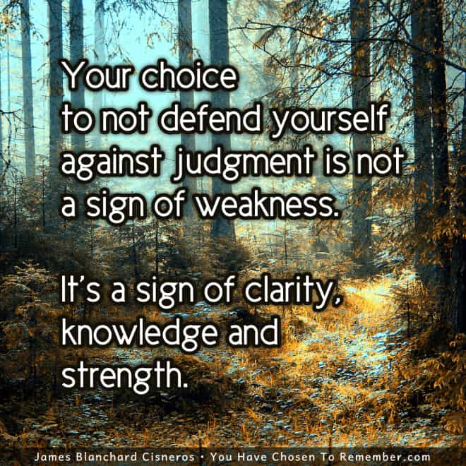 I No Longer Choose to Defend Myself Against Judgment - Inspirational Quote