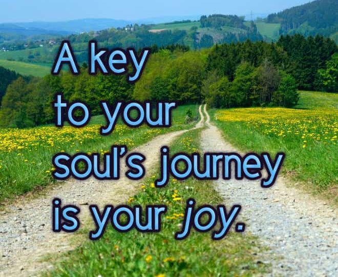 Joy is a Key to Your Soul's Journey - Inspirational Quote