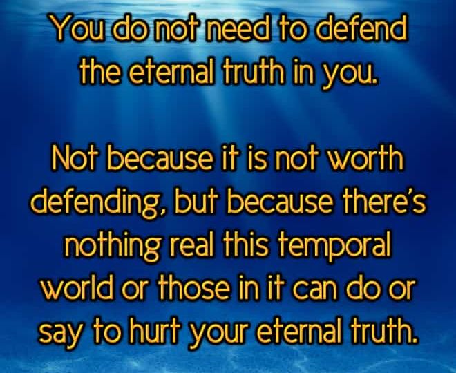 You Do Not Need to Defend the Eternal Truth in You - Inspirational Quote