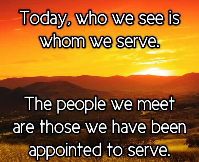 Today, We Serve Those We Meet - Inspirational Quote