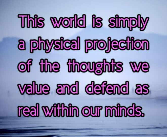 The World is a Projection of our Thoughts - Inspirtaional Quote