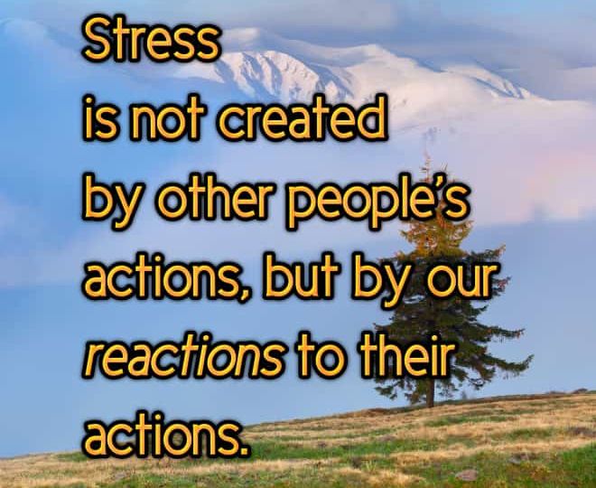 Stress is Not Created by Other People's Actions - Inspirational Quote