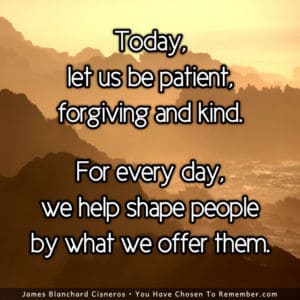 Today, let us be Patient, Forgiving and Kind - Inspirational Quote