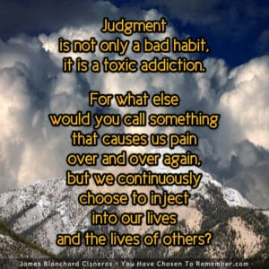 Judgment is a Toxic Addiction - Inspirational Quote