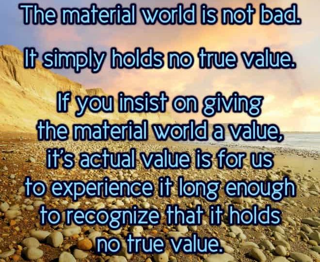 The Material World has no True Value - Inspirational Quote