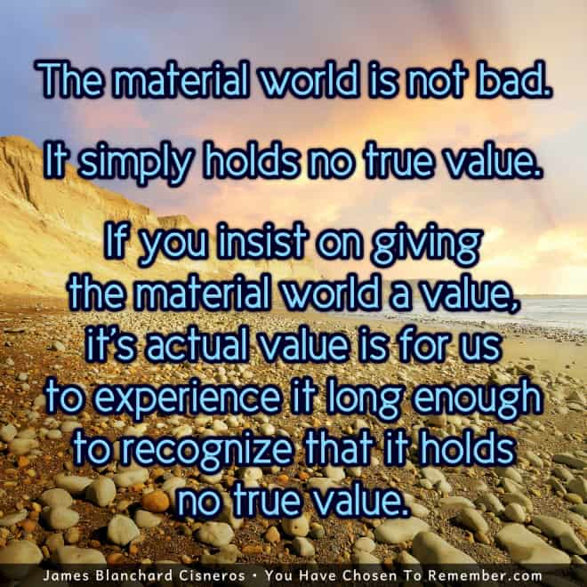 The Material World has no True Value - Inspirational Quote