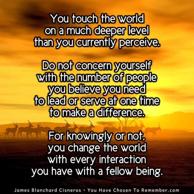 You Change the World with Every Interaction - Inspirational Quote