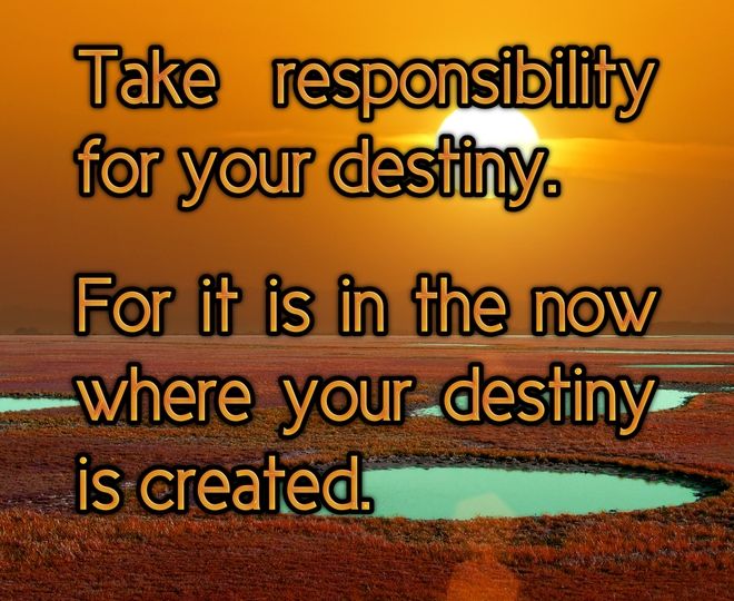 Take Responsibility for Your Own Destiny - Inspirational Quote