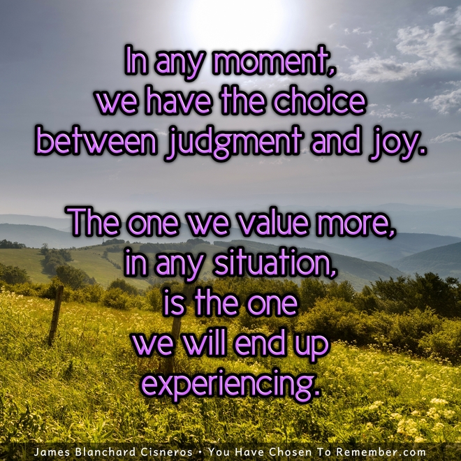 We Always Have the Choice Between Judgment and Joy - Inspirational Quote