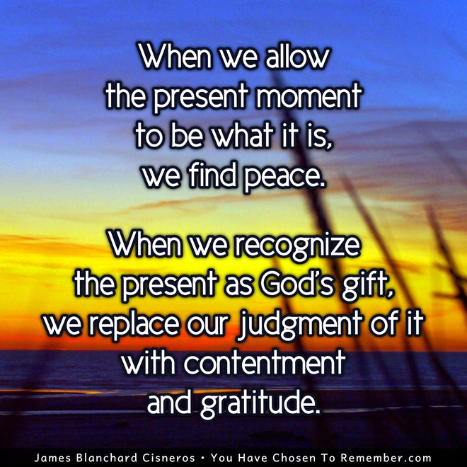 The Present Moment Offers Gratitude, Contentment and Peace - Inspirational Quote