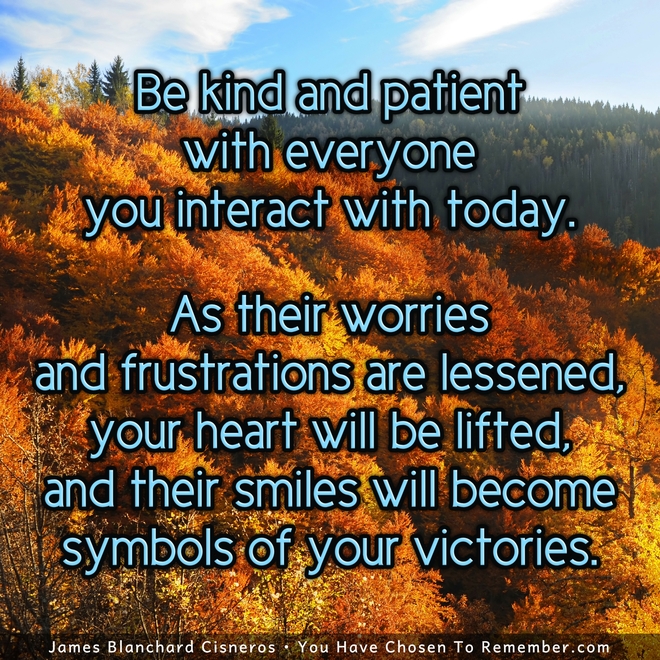 Be Kind and Patient With Everyone Today - Inspirational Quote
