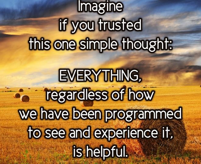 Everything we See and Experience is Helpful - Inspirational Quote