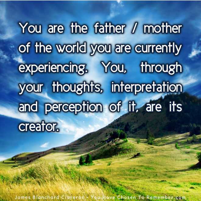 You are the Creator of the world You are Experiencing - Inspirational Quote