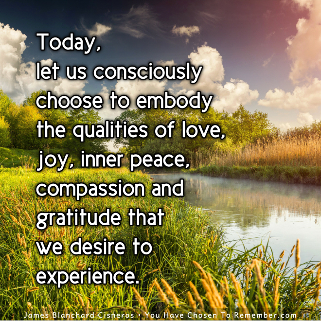 Today, We Choose the Qualities We Wish to Experience - Inspirational Quote