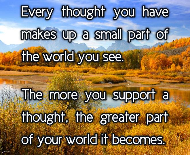 Every Thought Makes Up a Small Part of Your World - Inspirational Quote