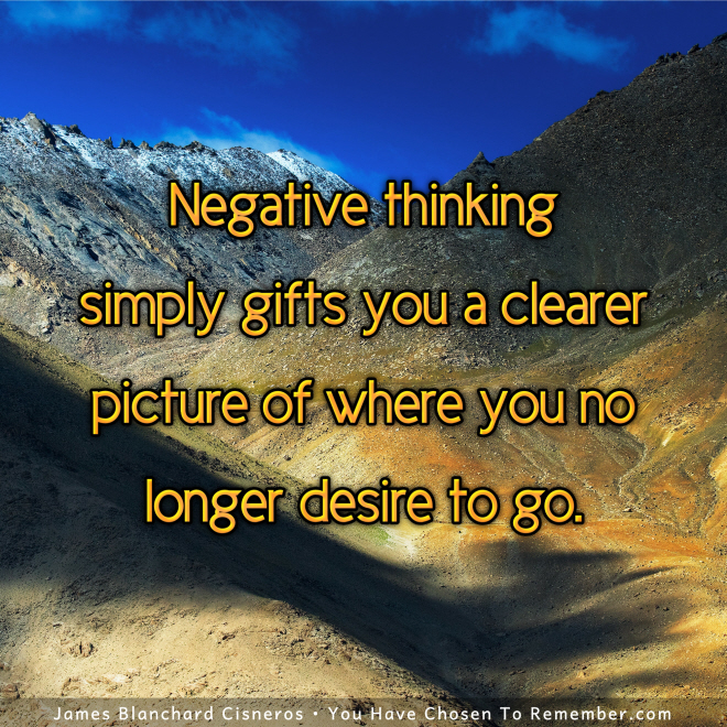 Negative Thinking Shows You Where You no Longer Desire to go - Inspirational Quote