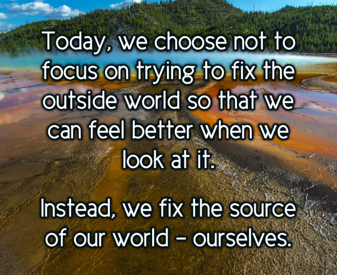 Today, Let Us No Longer Try to Fix the World, Instead Let Us Fix Ourselves - Inspirational Quote