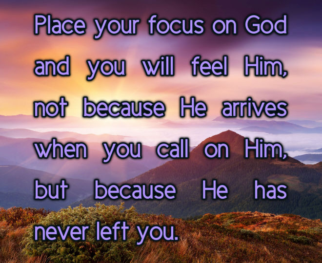 Focus on God and Feel His Presence - Inspirational Quote