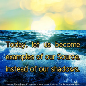 Today, Let Us Become Examples of Our Source – Inspirational Quote