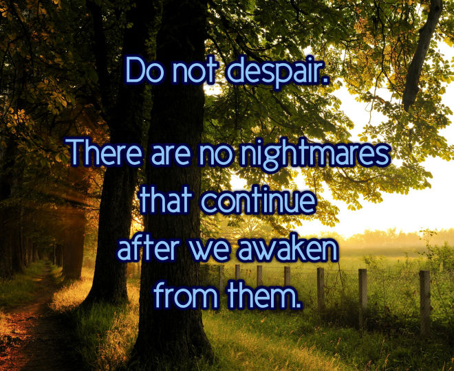 Do not Despair - all Nightmares Dissolve Upon Awakening - Inspirational Quote
