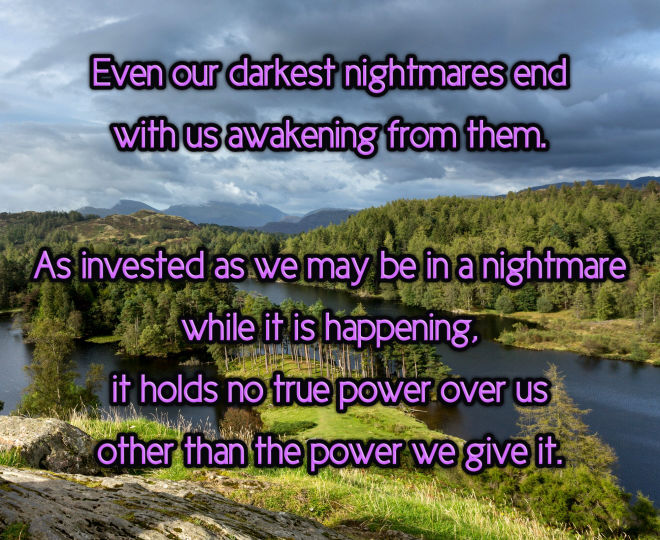 Even Our Darkest Nightmares End With Our Awakening - Inspirational Quote