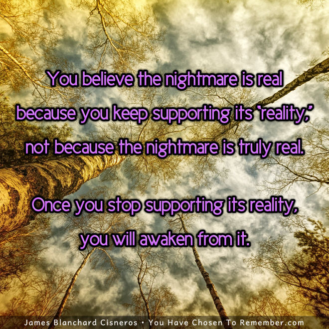 Stop Supporting Your Nightmares Reality and Thus Awaken From it - Inspirational Quote