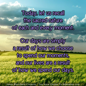 Today, Let Us Recall the Sacred Nature of Every Moment - Inspirational Quote