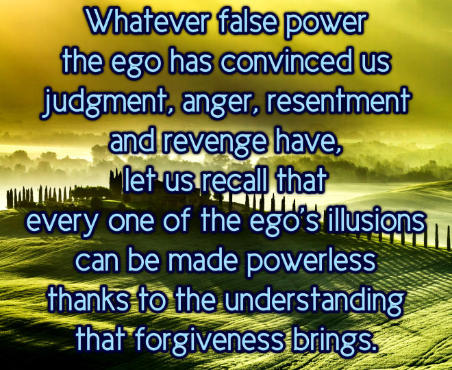 Forgive and Make the Ego's Illusions Powerless - Inspirational Quote