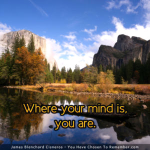 Where Your Mind is, You Are - Inspirational Quote