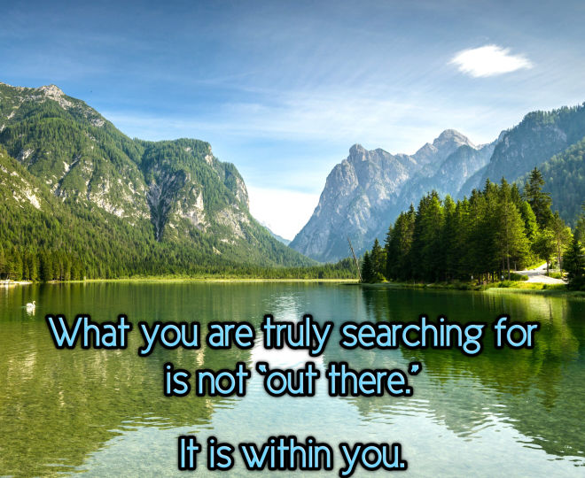 What You Are Searching For is Within You - Inspirational Quote