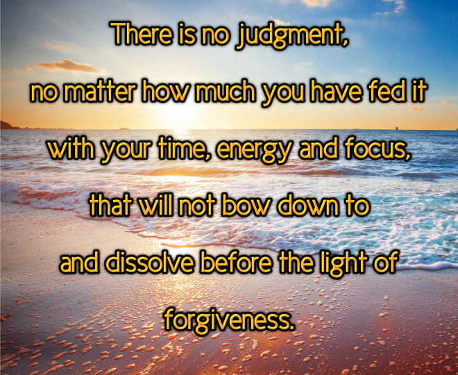 Let Judgment Dissolve in the Light of Forgiveness - Inspirational Quote