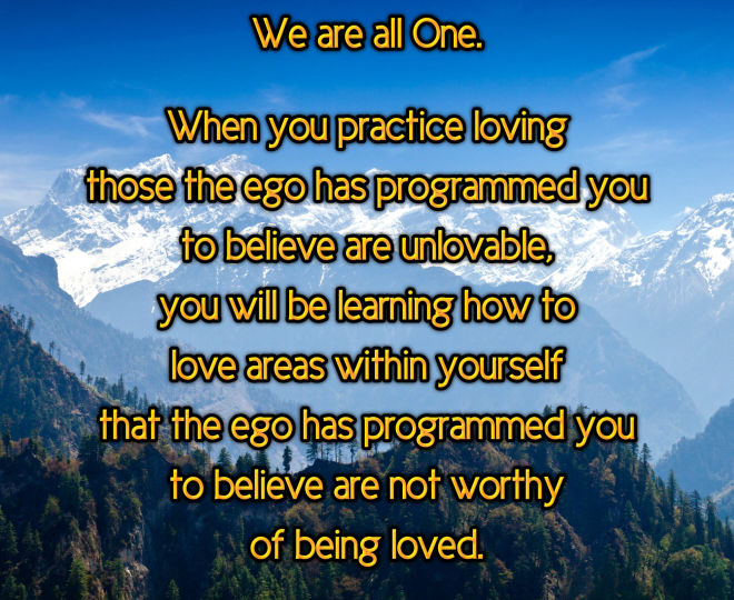 Today, Practice Loving Those Today, Practice Loving Those the Ego has Deemed Unlovable - Inspirational Quote