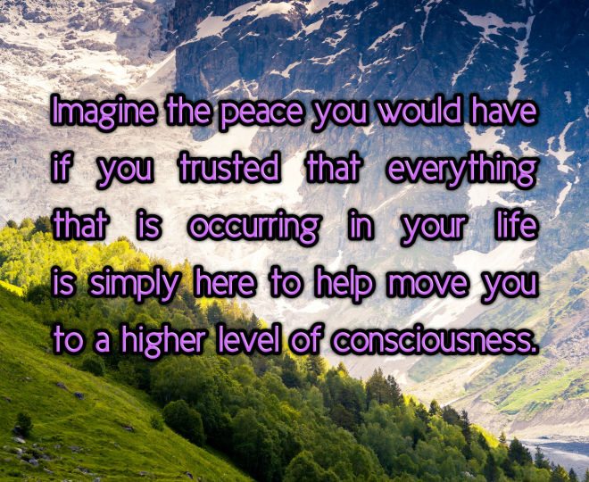 Everything in Life is Leading You to Higher Consciousness - Inspirational Quote