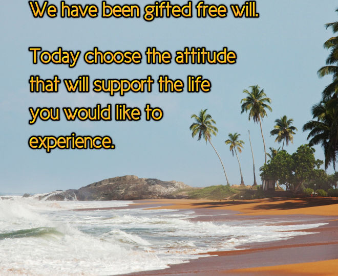Today Choose the Attitude You Desire - Inspirational Quote
