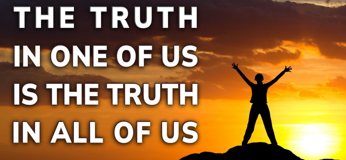 Feb 10 - The Truth in One of Us is the Truth in All of Us - Daily Inspiration th