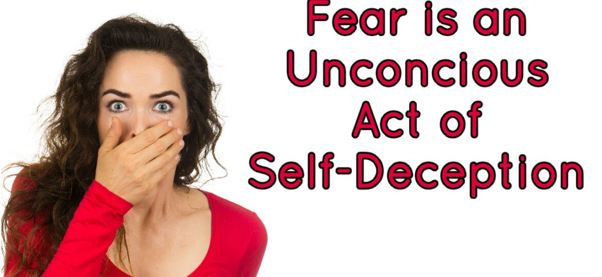 Feb 6 - Fear is an Unconscious Act of Self-deception - Daily Inspiration th b