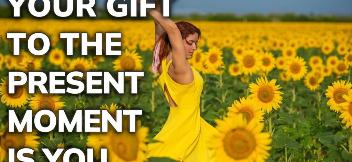 March 25 Your Gift to the Present Moment is You - Daily Inspiration th b